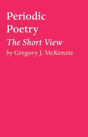 Imagen del vendedor de Periodic Poetry: The Short View by McKenzie, Gregory J [Paperback ] a la venta por booksXpress