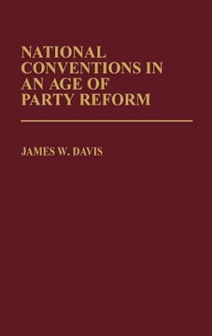 Imagen del vendedor de National Conventions in an Age of Party Reform (Contributions in Political Science) by Davis, James W. [Hardcover ] a la venta por booksXpress