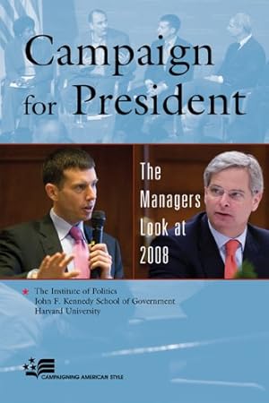 Seller image for Campaign for President: The Managers Look at 2008 (Campaigning American Style) by , The Institute of Politics, John F. Kennedy School of Government, Harvard University [Paperback ] for sale by booksXpress