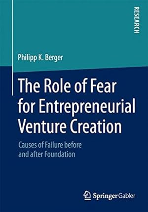 Bild des Verkufers fr The Role of Fear for Entrepreneurial Venture Creation: Causes of Failure before and after Foundation by K. Berger, Philipp [Paperback ] zum Verkauf von booksXpress