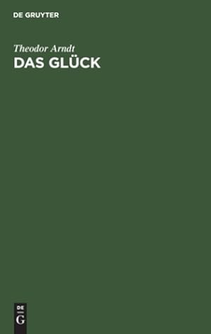 Seller image for Das Gl ¼ck: Ein Wort F ¼r Die Ideale Weltanschauung (German Edition) by Arndt, Theodor [Hardcover ] for sale by booksXpress