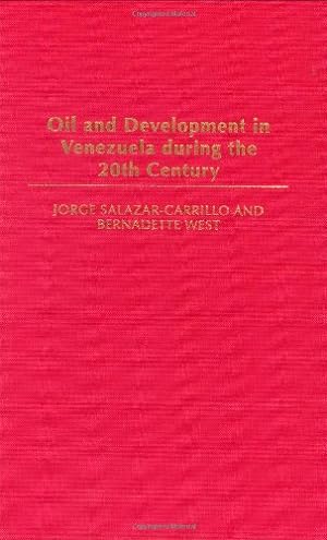 Seller image for Oil and Development in Venezuela during the 20th Century by Salazar-Carrillo, Jorge, West, Bernadette [Hardcover ] for sale by booksXpress