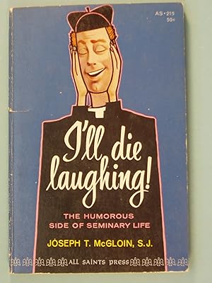 Image du vendeur pour I'll Die Laughing! The Humorous Side Of Seminary Life mis en vente par PB&J Book Shop