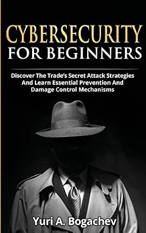 Image du vendeur pour Cybersecurity For Beginners: Discover the Trade's Secret Attack Strategies And Learn Essential Prevention And Damage Control Mechanism [Soft Cover ] mis en vente par booksXpress