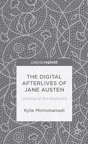 Imagen del vendedor de The Digital Afterlives of Jane Austen: Janeites at the Keyboard (Palgrave Pivot) by Mirmohamadi, K. [Hardcover ] a la venta por booksXpress