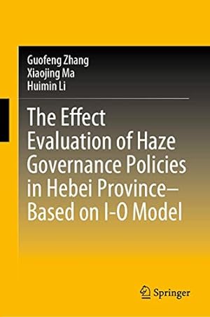 Seller image for The Effect Evaluation of Haze Governance Policies in Hebei Provinceâ  Based on I-O Model by Zhang, Guofeng, Ma, Xiaojing, Li, Huimin [Hardcover ] for sale by booksXpress