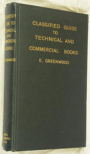 Classified Guide to Technical and Commercial Books a Subject-list of the Principal British and Am...