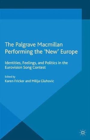Image du vendeur pour Performing the 'New' Europe: Identities, Feelings and Politics in the Eurovision Song Contest (Studies in International Performance) [Paperback ] mis en vente par booksXpress