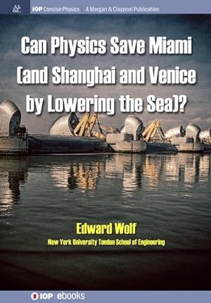 Image du vendeur pour Can Physics Save Miami (and Shanghai and Venice, by Lowering the Sea)? (Iop Concise Physics) by Wolf, Edward [Paperback ] mis en vente par booksXpress
