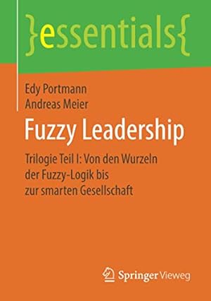 Seller image for Fuzzy Leadership: Trilogie Teil I: Von den Wurzeln der Fuzzy-Logik bis zur smarten Gesellschaft (essentials) (German Edition) [Soft Cover ] for sale by booksXpress