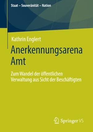 Seller image for Anerkennungsarena Amt: Zum Wandel der ¶ffentlichen Verwaltung aus Sicht der Besch¤ftigten (Staat â" Souver¤nit¤t â" Nation) (German Edition) by Englert, Kathrin [Paperback ] for sale by booksXpress