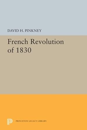 Seller image for French Revolution of 1830 (Princeton Legacy Library) by Pinkney, David H. [Paperback ] for sale by booksXpress