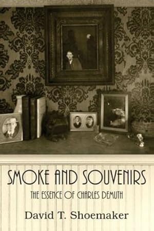 Seller image for Smoke and Souvenirs: The Essence of Charles Demuth by Shoemaker, David T [Paperback ] for sale by booksXpress