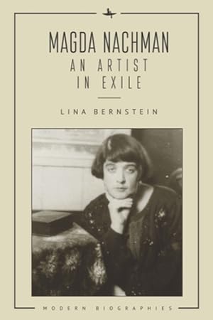 Image du vendeur pour Magda Nachman: An Artist in Exile (Modern Biographies) by Bernstein, Lina [Hardcover ] mis en vente par booksXpress