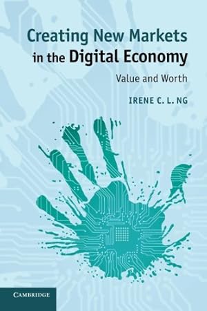 Bild des Verkufers fr Creating New Markets in the Digital Economy: Value and Worth by Ng, Irene C. L. [Paperback ] zum Verkauf von booksXpress