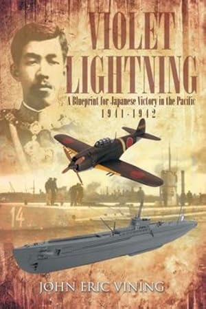 Seller image for Violet Lightning: A Blueprint for Japanese Victory in the Pacific: 1941-1942 by Vining, John Eric [Paperback ] for sale by booksXpress