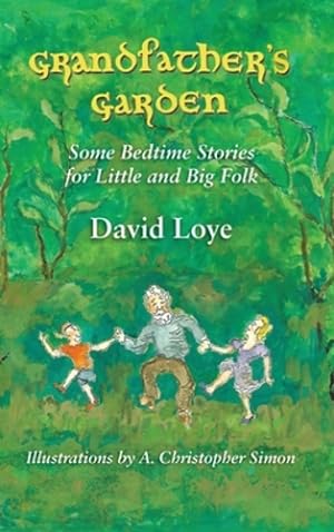 Seller image for Grandfather's Garden: Some Bedtime Stories for Little and Big Folk by Loye, David, Simon, A Christopher [Hardcover ] for sale by booksXpress