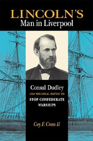 Immagine del venditore per Lincoln's Man in Liverpool: Consul Dudley and the Legal Battle to Stop Confederate Warships by Cross II, Coy F. [Hardcover ] venduto da booksXpress