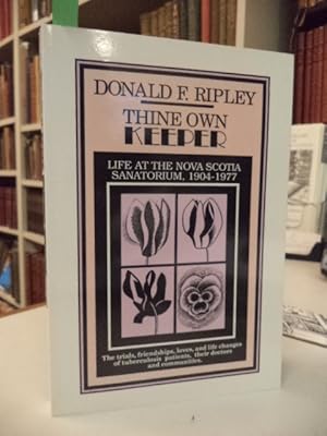 Thine Own Keeper. Life at the Nova Scotia Sanatorium, 1904-1977