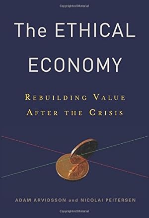 Image du vendeur pour The Ethical Economy: Rebuilding Value After the Crisis by Arvidsson, Adam, Peitersen, Nicolai [Paperback ] mis en vente par booksXpress