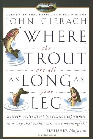 Seller image for Where the Trout Are All as Long as Your Leg (John Gierach's Fly-fishing Library) by Gierach, John [Paperback ] for sale by booksXpress