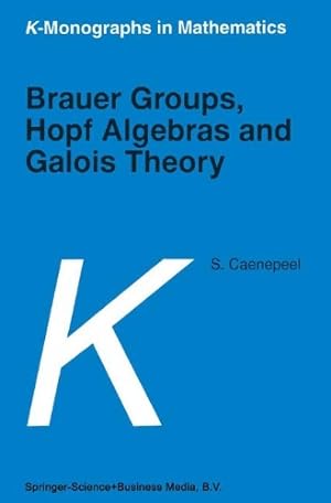 Seller image for Brauer Groups, Hopf Algebras and Galois Theory (K-Monographs in Mathematics) (Volume 4) by Caenepeel, Stefaan [Paperback ] for sale by booksXpress