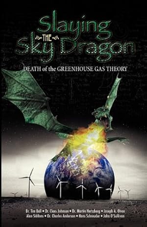 Seller image for Slaying the Sky Dragon - Death of the Greenhouse Gas Theory by John O'Sullivan, Hans Schreuder, Claes Johnson, Alan Siddons, Martin Hertzberg, Joseph Olson, Charles Anderson, Tim Ball [Paperback ] for sale by booksXpress