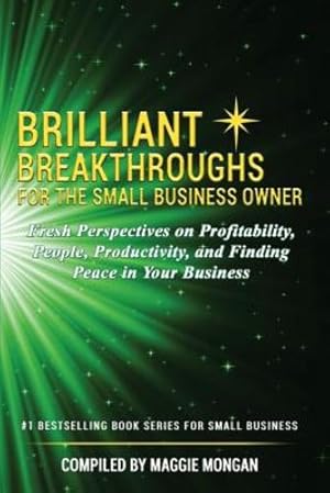 Imagen del vendedor de Brilliant Breakthroughs For The Small Business Owner: Fresh Perspectives on Profitability, People, Productivity, and Finding Peace in Your Business by Mongan, Maggie, Norwood, Becky, White, Susan, Raber, Mike, Clairmont Carr, Nancy, Extence, Clive, Andrew, Kelly, McCuistion, Susan [Paperback ] a la venta por booksXpress