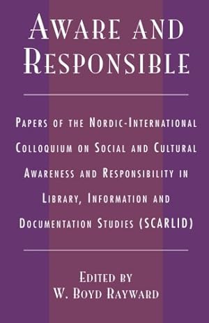 Immagine del venditore per Aware and Responsible: Papers of the Nordic-International Colloquium on Social and Cultural Awareness and Responsibility in Library, Information and Documentation Studies (SCARLID) by Rayward, Boyd W. [Paperback ] venduto da booksXpress