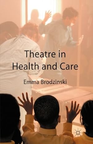 Image du vendeur pour Theatre in Health and Care by Brodzinski, Emma [Paperback ] mis en vente par booksXpress