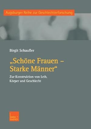 Seller image for Schöne Frauen Starke Männer: Zur Konstruktion von Leib, Körper und Geschlecht (Augsburger Reihe zur Geschlechterforschung) (German Edition) by Schaufler, Birgit [Paperback ] for sale by booksXpress