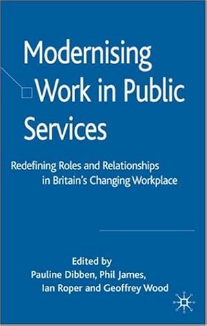 Immagine del venditore per Modernising Work in Public Services: Redefining Roles and Relationships in Britain's Changing Workplace [Hardcover ] venduto da booksXpress