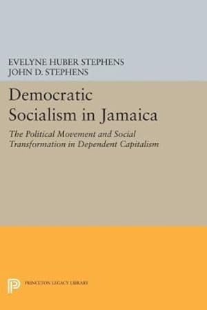 Bild des Verkufers fr Democratic Socialism in Jamaica: The Political Movement and Social Transformation in Dependent Capitalism (Princeton Legacy Library) by Stephens, Evelyne Huber, Stephens, John D. [Paperback ] zum Verkauf von booksXpress