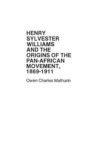 Bild des Verkufers fr Henry Sylvester Williams and the Origins of the Pan-African Movement, 1869-1911. (Contributions in Afro-american and African Studies) by Lynch, Hollis, Mathurin, Owen [Hardcover ] zum Verkauf von booksXpress
