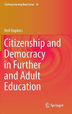 Image du vendeur pour Citizenship and Democracy in Further and Adult Education (Lifelong Learning Book Series) by Hopkins, Neil [Hardcover ] mis en vente par booksXpress