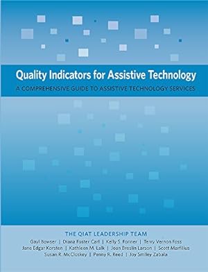 Seller image for Quality Indicators for Assistive Technology: A Comprehensive Guide to Assistive Technology Services by Bowser, Gayl, Carl, Diana Foster, Fonner, Kelly, Foss, Terry Vernon, Korsten, Jane Edgar, Lalk, Kathleen, Larson, Joan Breslin, Marfilius, Scott, McCloskey, Susan, Reed, Penny, Zabala, Joy Smiley [Paperback ] for sale by booksXpress