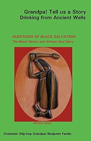 Image du vendeur pour Grandpa! Tell Us a Story Drinking from Ancient Wells Questions of Black Salvation/The Black History and African Soul Story by Benjamin, Orchester [Paperback ] mis en vente par booksXpress