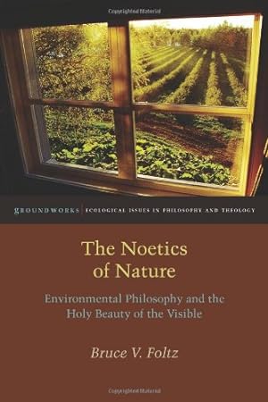Immagine del venditore per The Noetics of Nature: Environmental Philosophy and the Holy Beauty of the Visible (Groundworks: Ecological Issues in Philosophy and Theology) by Foltz, Bruce V. [Hardcover ] venduto da booksXpress