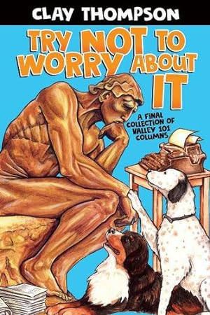Seller image for Try Not to Worry about It: A Final Collection of Valley 101 Columns by Thompson, Clay [Paperback ] for sale by booksXpress