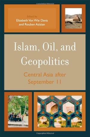 Seller image for Islam, Oil, and Geopolitics: Central Asia after September 11 by Elizabeth Van Wie Davis, Rouben Azizian [Paperback ] for sale by booksXpress