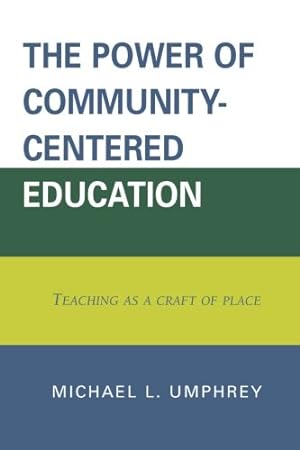 Seller image for The Power of Community-Centered Education: Teaching as a Craft of Place: Teaching as a Craft of Place by Michael Umphrey [Paperback ] for sale by booksXpress