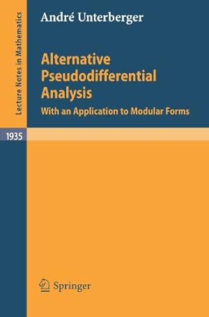Immagine del venditore per Alternative Pseudodifferential Analysis: With an Application to Modular Forms (Lecture Notes in Mathematics) by Unterberger, André [Paperback ] venduto da booksXpress