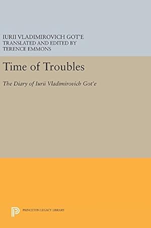 Seller image for Time of Troubles: The Diary of Iurii Vladimirovich Got'e (Princeton Legacy Library) by Got'e, Iurii Vladimirovich [Hardcover ] for sale by booksXpress