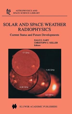 Seller image for Solar and Space Weather Radiophysics: Current Status and Future Developments (Astrophysics and Space Science Library) [Hardcover ] for sale by booksXpress