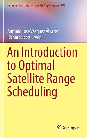 Seller image for An Introduction to Optimal Satellite Range Scheduling (Springer Optimization and Its Applications) by Vazquez Alvarez, Antonio Jose, Erwin, Richard Scott [Hardcover ] for sale by booksXpress