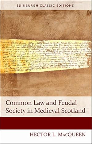 Imagen del vendedor de Common Law and Feudal Society in Medieval Scotland (Edinburgh Classic Editions EUP) by MacQueen, Hector [Paperback ] a la venta por booksXpress