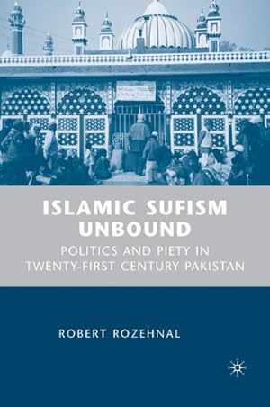 Immagine del venditore per Islamic Sufism Unbound: Politics and Piety in Twenty-First Century Pakistan by Rozehnal, R. [Hardcover ] venduto da booksXpress