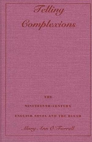 Seller image for Telling Complexions: The Nineteenth-Century English Novel and the Blush (Class History) by O'Farrell, Mary Ann [Paperback ] for sale by booksXpress