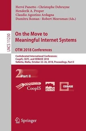 Seller image for On the Move to Meaningful Internet Systems. OTM 2018 Conferences: Confederated International Conferences: CoopIS, C&TC, and ODBASE 2018, Valletta, . Part II (Lecture Notes in Computer Science) [Paperback ] for sale by booksXpress