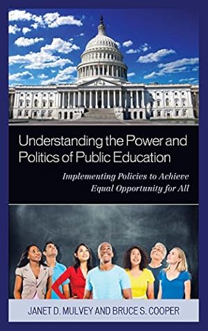 Seller image for Understanding the Power and Politics of Public Education: Implementing Policies to Achieve Equal Opportunity for All by Mulvey, Janet, Cooper, Bruce S. [Paperback ] for sale by booksXpress